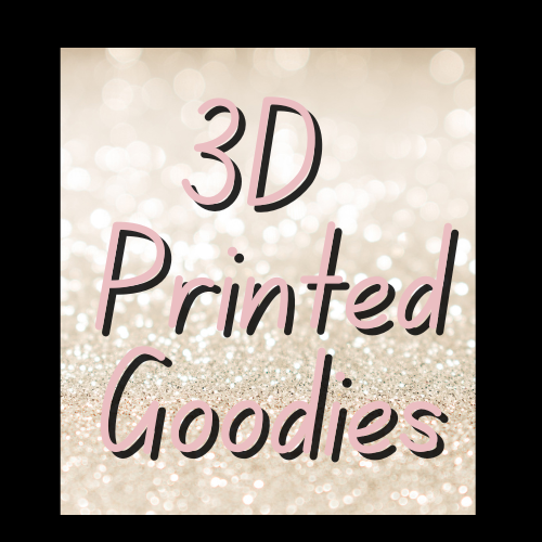 *3D Printed Goodies*