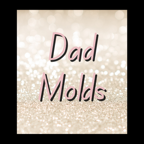 *Dad Molds*