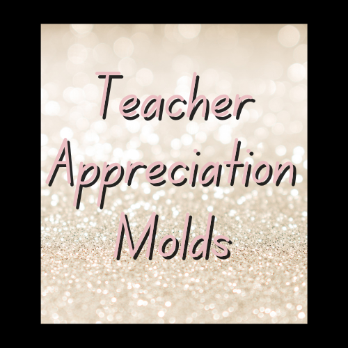 *Teacher Appreciation Molds*