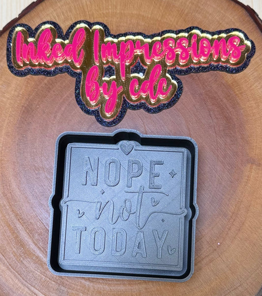 "Nope Not Today" Mold